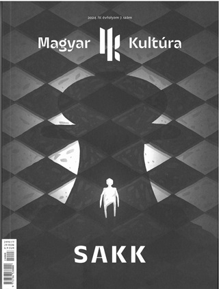 - - Sakk - Magyar Kultúra Magazin - 2024. Iv. Évf. 7. Szám
