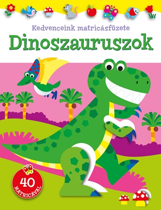 - - Dinoszauruszok - Kedvenceink Matricsfzete