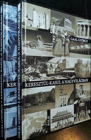 Gaal Gyrgy - Keresztl-Kasul A Nagyvilgban I-Ii.