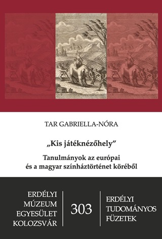 Tar Gabriella-Nra - Kis Jtknzhely - Tanulmnyok Az Eurpai s A Magyar Sznhztrtnet Krbl