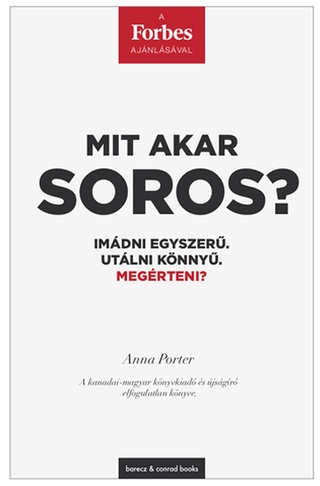Anna Porter - Mit Akar Soros? - Imdni Egyszer. Utlni Knny. Megrteni?