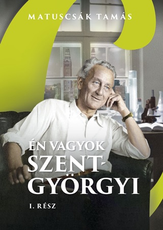 Matuscsk Tams - n Vagyok Szent-Gyrgyi I. Rsz