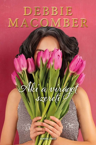 Debbie Macomber - Aki A Virágot Szereti