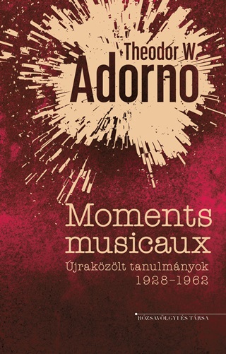 Theodor W. Adorno - Moments Musicaux  jrakzlt Tanulmnyok 19281962