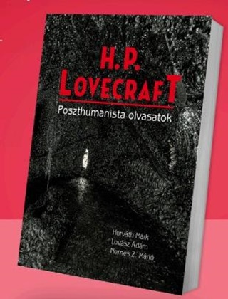 Lovsz dm Horvth Mrk - H. P. Lovecraft. Poszthumanista Olvasatok