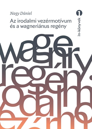 Nagy Dániel - Az Irodalmi Vezérmotívum És A Wagneriánus Regény
