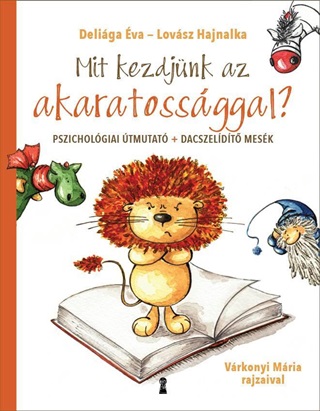 Deliga va - Lovsz Hajnalka - Mit Kezdjnk Az Akaratossggal? - Pszicholgiai tmutat+Dacszeldt Mesk