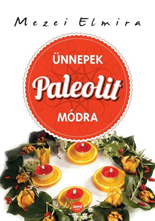 Mezei Elmira - Ünnepek Paleolit Módra