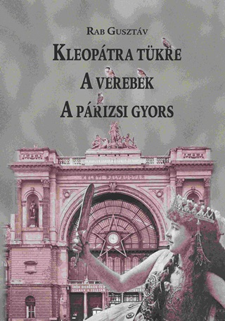 Rab Gusztv - Kleoptra Tkre - A Verebek - A Prizsi Gyors