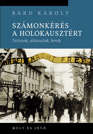 Bárd Károly - Számonkérés A Holokausztért