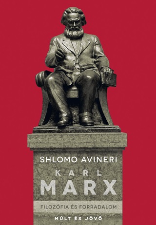 Avineri Shlomo - Karl Marx - Filozófia És Forradalom