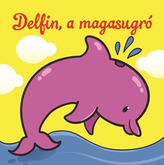  - Delfin, A Magasugr - llati Kalandok - Szivacsknyv