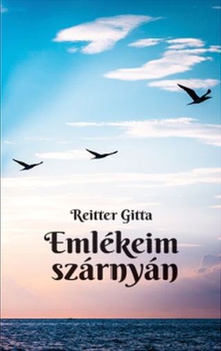 Reitter Gitta - Emlékeim Szárnyán