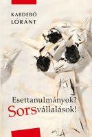 Kabdebó Lóránt - Esettanulmányok? Sorsvállallások!