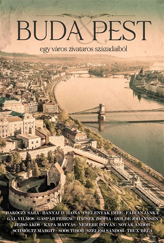 Bnyai D. I. Bakczy S. - Buda & Pest - Egy Vros Zivataros Szzadaibl
