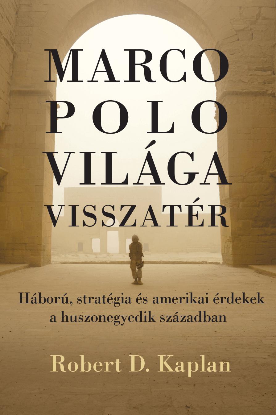 Robert D. Kaplan - Marco Polo Világa Visszatér