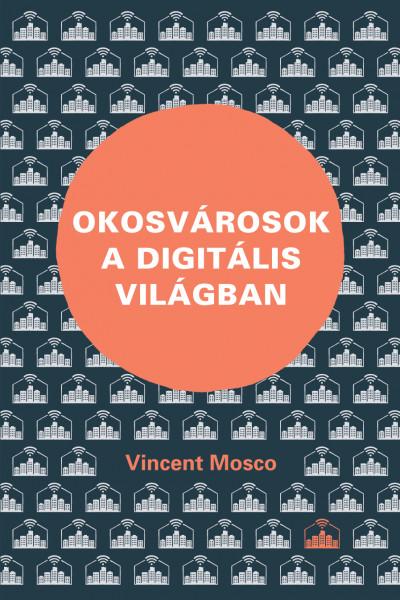 Vincent Mosco - Okosvárosok A Digitális Világban