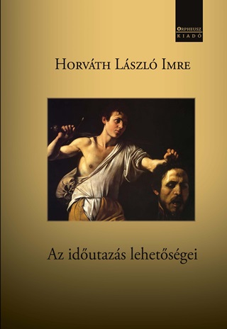 Horváth László Imre - Az Időutazás Lehetőségei