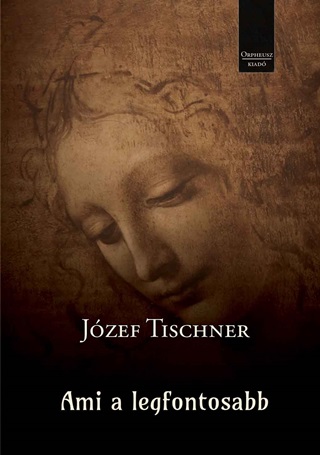 Jzef Tischner - Ami A Legfontosabb