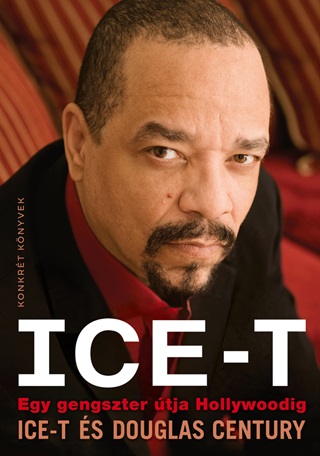 Ice-T Century Douglas  - Ice-T - Egy Gengszter tja Hollywoodig