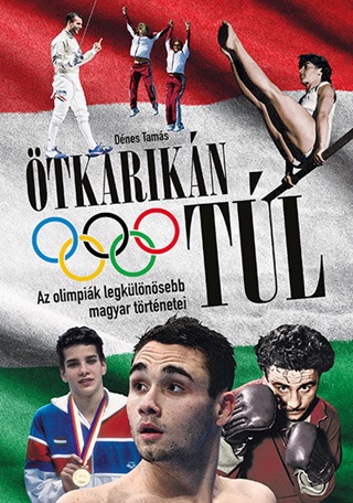 Dnes Tams - tkarikn Tl - Az Olimpik Legklnsebb Magyar Trtnetei