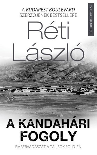Rti Lszl - A Kandahri Fogoly - Embervadszat A Tlibok Fldjn