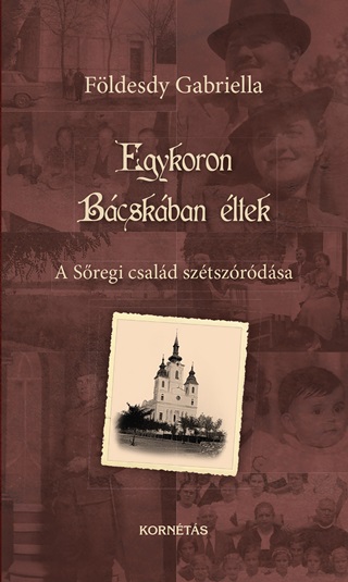 Fldesdy Gabriella - Egykoron Bcskban ltek - A Sregi Csald Sztszrdsa