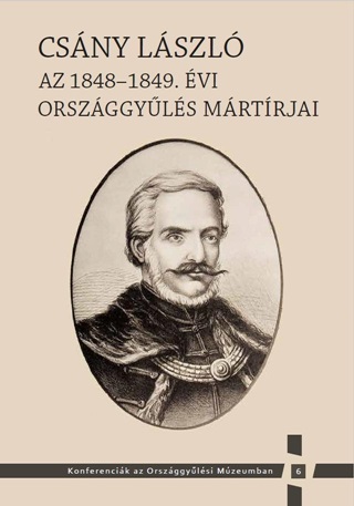 - - Csány László - Az 1848-1849. Évi Országgyűlés Mártírjai