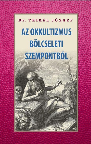 Dr. Trikál József - Az Okkultizmus Bölcseleti Szempontból