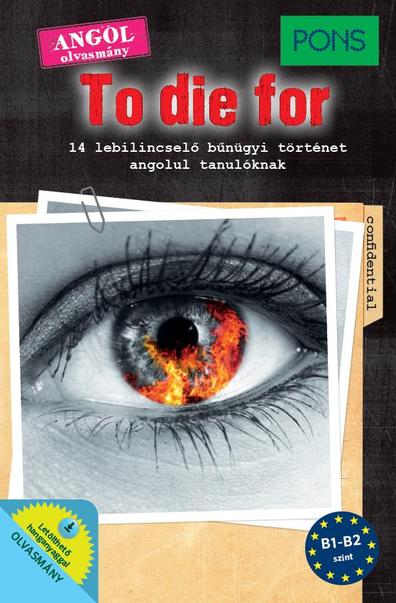 - - To Die For - Angol Olvasmány B1-B2 Szint (Pons)