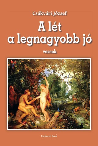 Csákvári József - A Lét A Legnagyobb Jó - Versek