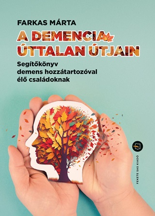 Farkas Mrta - A Demencia ttalan tjain  Segtknyv Demens Hozztartozval l Csaldoknak