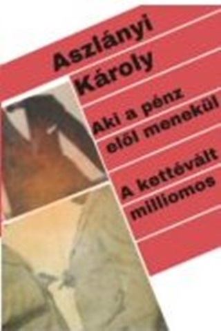Aszlányi Károly - Aki A Pénz Elől Menekül. - A Kettévált Milliomos