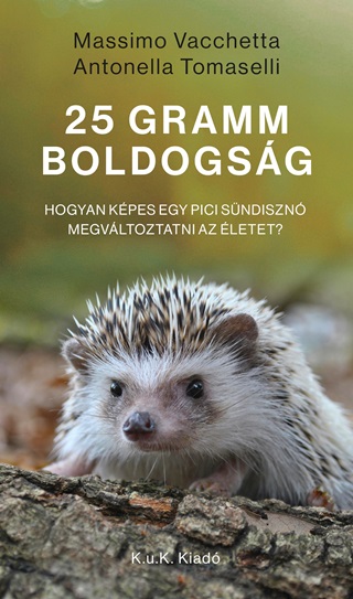 Massimo Vacchetta-Antonella Tomaselli - 25 Gramm Boldogsg - Hogyan Kpes Egy Pici Sndiszn Megvltoztatni Az letet?