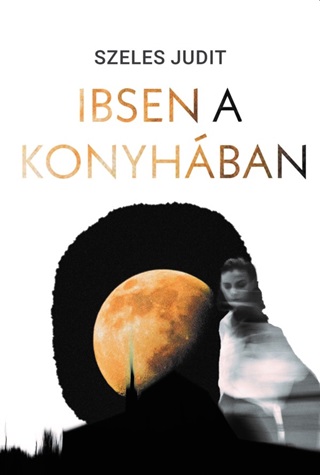 Szeles Judit - Ibsen A Konyhában