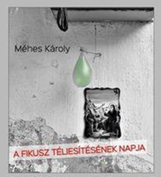 Mhes Kroly - A Fikusz Tliestsnek Napja