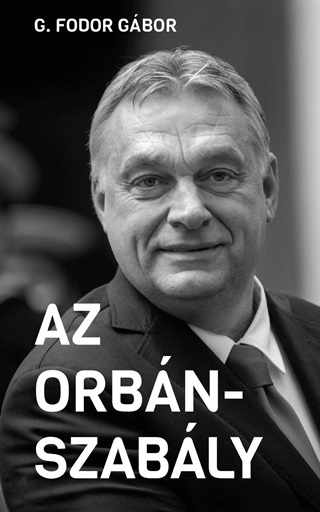 G. Fodor Gábor - Az Orbán-Szabály