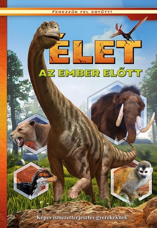 - - Élet Az Ember Előtt / Képes Ismeretterjesztés Gyerekeknek