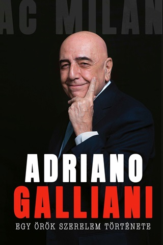 Adriano Galliani - Egy rk Szerelem Trtnete - Az Ac  Milan Legends Igazgatjnak Memorja