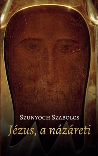 Szunyogh Szabolcs - Jézus, A Názáreti