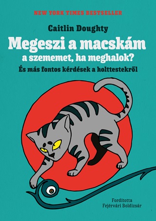 Caitlin Doughty - Megeszi A Macskm A Szememet, Ha Meghalok? - s Ms Fontos Krdsek A Holttestek