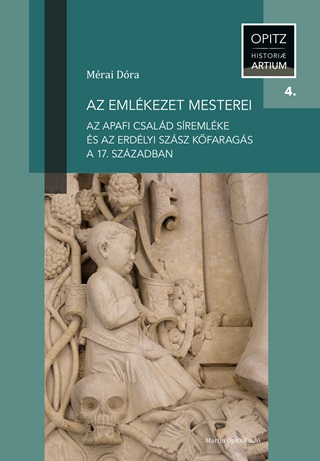 Mrai Dra - Az Emlkezet Mesterei - Az Apafi Csald Sremlke s Az Erdlyi Szsz Kfarags