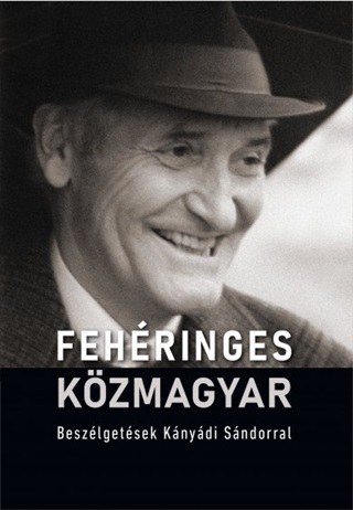 - - Fehéringes Közmagyar - Beszélgetések Kányádi Sándorral