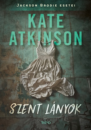 Kate Atkinson - Szent Lnyok - Jackson Brodie Esetei