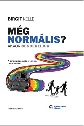 Birgit Kelle - Még Normális? - Akkor Gendereljük!