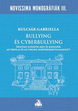Kulcsr Gabriella - Bullying s Cyberbullying - Hogyan Elzzk Meg s Kezeljk Az Iskolai s Az Onli
