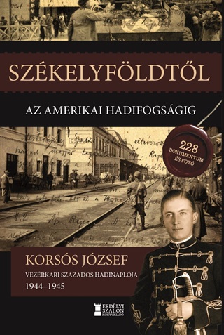 Korss Jzsef Vezrkari Szzados - Szkelyfldtl Az Amerikai Hadifogsgig 1944-1945