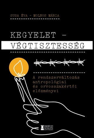 Susa va-Molnos Mria - Kegyelet - Vgtisztessg - A Rendszervltozs Antropolgiai s Orvosszakrti El