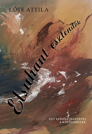 Lte Attila - Elsuhant Esztendk- Egy Sznsz Jegyzetei A Kznsgnek