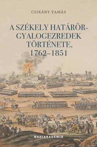 Csikny Tams - A Szkely Hatrr-Gyalogezredek Trtnete, 17621851
